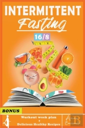 The Complete Step By Step Guide For Men And Women For Easy Weight Loss With 16/8 Method
