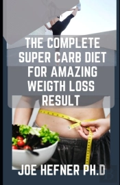 The Complete Super Carb Diet For Amazing Weigth Loss Result