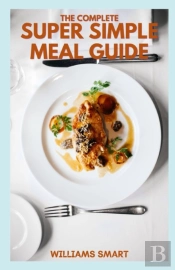 The Complete Super Simple Meal Guide