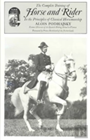 The Complete Training Of Horse And Rider In The Principles Of Classical Horsemanship