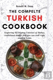 The Complete Turkish Cookbook: Exploring