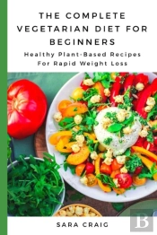 The Complete Vegetarian Diet For Beginners