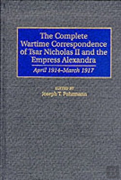 Bertrand.pt - The Complete Wartime Correspondence Of Tsar Nicholas Ii And The Empress Alexandra