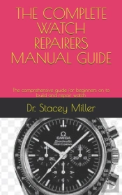 The Complete Watch Repairers Manual Guide