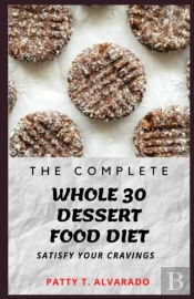 The Complete Whole 30 Dessert Food Diet