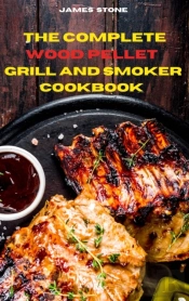The Complete Wood Pellet Grill  Recipes