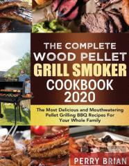 The Complete Wood Pellet Grill Smoker Cookbook 2020