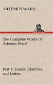The Complete Works Of Artemus Ward - Part 1