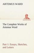 The Complete Works Of Artemus Ward - Part 1