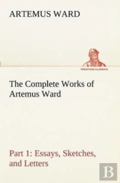 The Complete Works Of Artemus Ward - Part 1