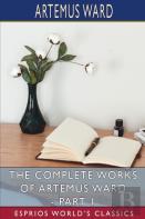 The Complete Works Of Artemus Ward - Part 1 (Esprios Classics)