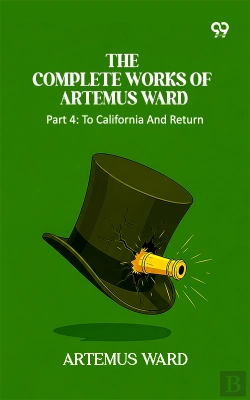 Bertrand.pt - The Complete Works Of Artemus Ward: Part 4: To California And Return
