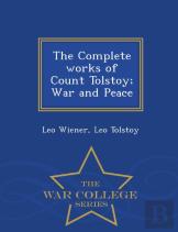 The Complete Works Of Count Tolstoy; War And Peace - War College Series