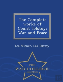 Bertrand.pt - The Complete Works Of Count Tolstoy; War And Peace - War College Series