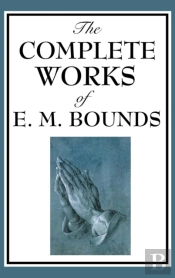 The Complete Works Of E. M. Bounds