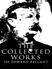 The Complete Works Of Edward Bellamy