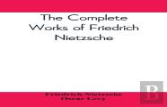 The Complete Works Of Friedrich Nietzsche