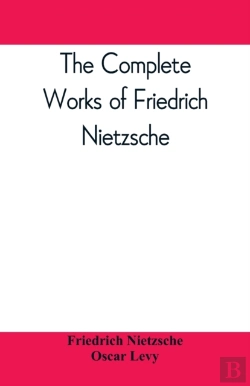 Bertrand.pt - The Complete Works Of Friedrich Nietzsche