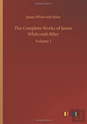 The Complete Works Of James Whitcomb Riley