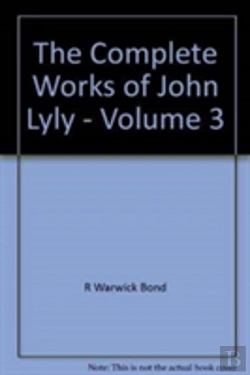 Bertrand.pt - The Complete Works Of John Lyly: Volume 3: Life, Euphues: The Plays (Continued). Anti-Martinist Work. Poems. Glossary And General Index