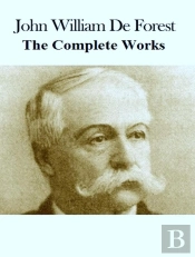 The Complete Works Of John William De Forest