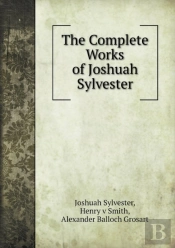 The Complete Works Of Joshuah Sylvester