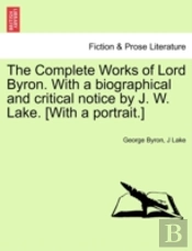 The Complete Works Of Lord Byron. With A