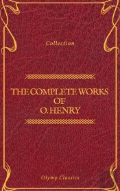 The Complete Works Of O. Henry: Short Stories, Poems And Letters (Olymp Classics)