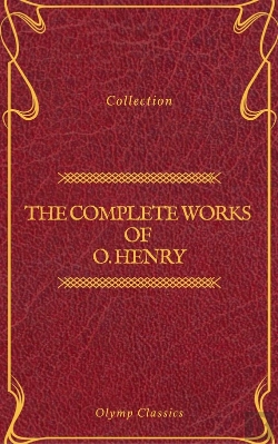 Bertrand.pt - The Complete Works Of O. Henry: Short Stories, Poems And Letters (Olymp Classics)