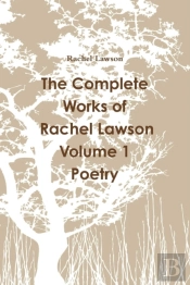 The Complete Works Of Rachel Lawson Volume 1 Poetry