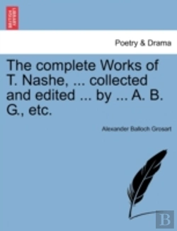 Bertrand.pt - The Complete Works Of T. Nashe, ... Collected And Edited ... By ... A. B. G., Etc.