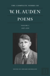The Complete Works Of W. H. Auden: Poems, Volume I