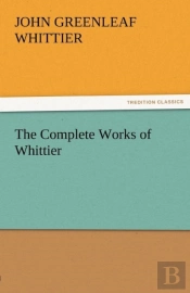 The Complete Works Of Whittier