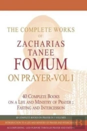 The Complete Works Of Zacharias Tanee Fomum On Prayer (Volume One)