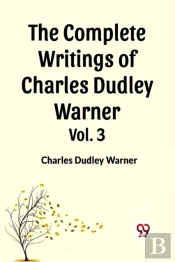 The Complete Writings Of Charles Dudley Warner Vol. 3 (Edition2023)