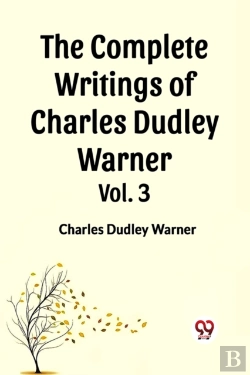 Bertrand.pt - The Complete Writings Of Charles Dudley Warner Vol. 3 (Edition2023)