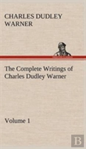 The Complete Writings Of Charles Dudley Warner - Volume 1