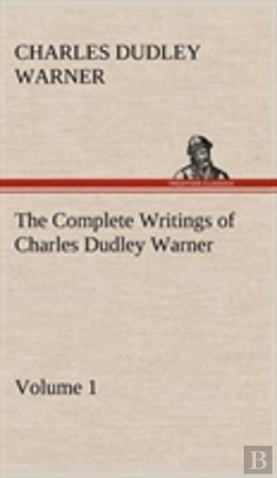 Bertrand.pt - The Complete Writings Of Charles Dudley Warner - Volume 1