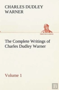Bertrand.pt - The Complete Writings Of Charles Dudley Warner - Volume 1