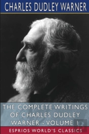 The Complete Writings Of Charles Dudley Warner - Volume 1 (Esprios Classics)