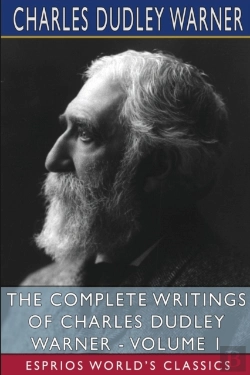 Bertrand.pt - The Complete Writings Of Charles Dudley Warner - Volume 1 (Esprios Classics)