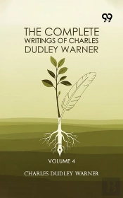 The Complete Writings Of Charles Dudley Warner: Volume 4