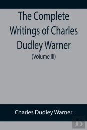 The Complete Writings Of Charles Dudley Warner (Volume Iii)