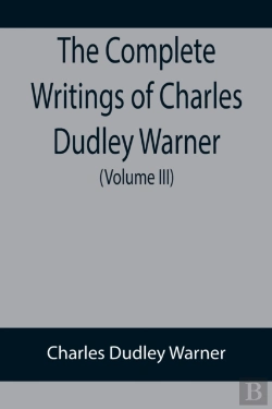 Bertrand.pt - The Complete Writings Of Charles Dudley Warner (Volume Iii)