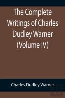 The Complete Writings Of Charles Dudley Warner (Volume Iv)