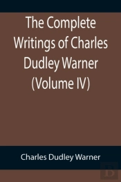 The Complete Writings Of Charles Dudley Warner (Volume Iv)