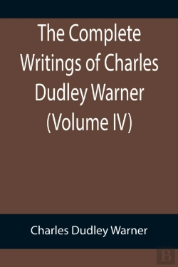 Bertrand.pt - The Complete Writings Of Charles Dudley Warner (Volume Iv)