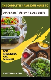 The Completely Awesome Guide To Different Weight Loss Diets For Beginners And Dummies