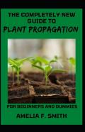 The Completely New Guide To Plant Propagation For Beginners And Dummies
