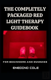 The Completely Packaged Red Light Therapy Guidebook For Beginners And Dummies